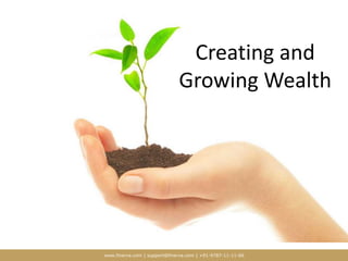 www.finerva.com | support@finerva.com | +91-9787-11-11-66
Creating and
Growing Wealth
 