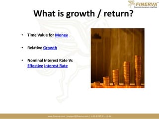 What is growth / return?Time Value for MoneyRelative GrowthNominal Interest Rate Vs EffectiveInterest Rate