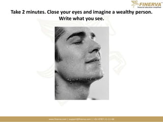 Take 2 minutes. Close your eyes and imagine a wealthy person. Write what you see.