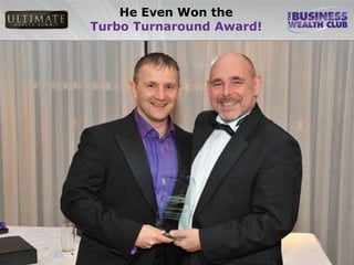He Even Won the
Turbo Turnaround Award!
 