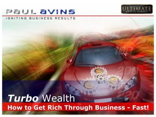 Turbo Wealth
How to Get Rich Through Business - Fast!
 
