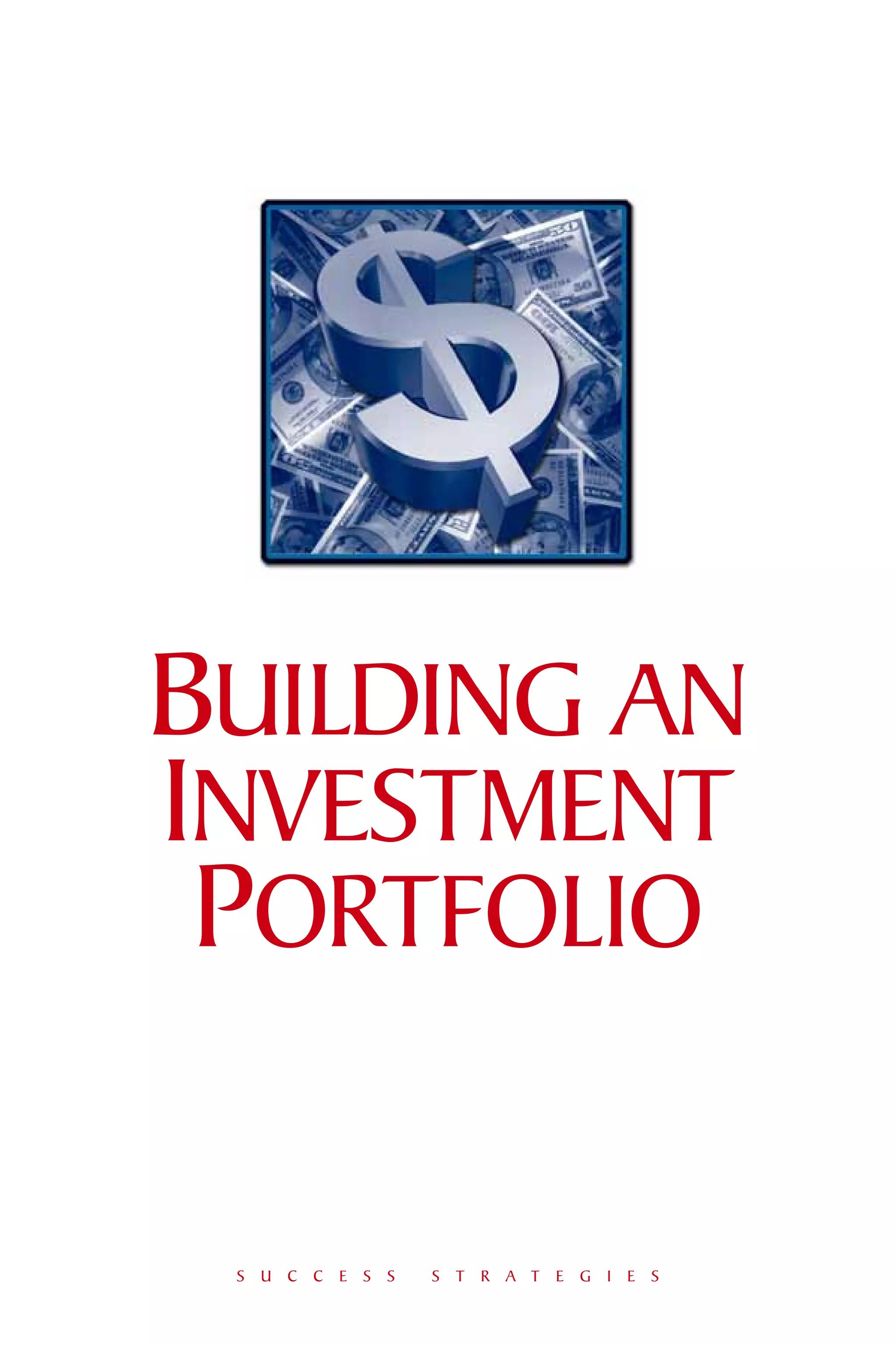 BUILDING AN
INVESTMENT
 PORTFOLIO

 S U C C E S S   S T R A T E G I E S
 