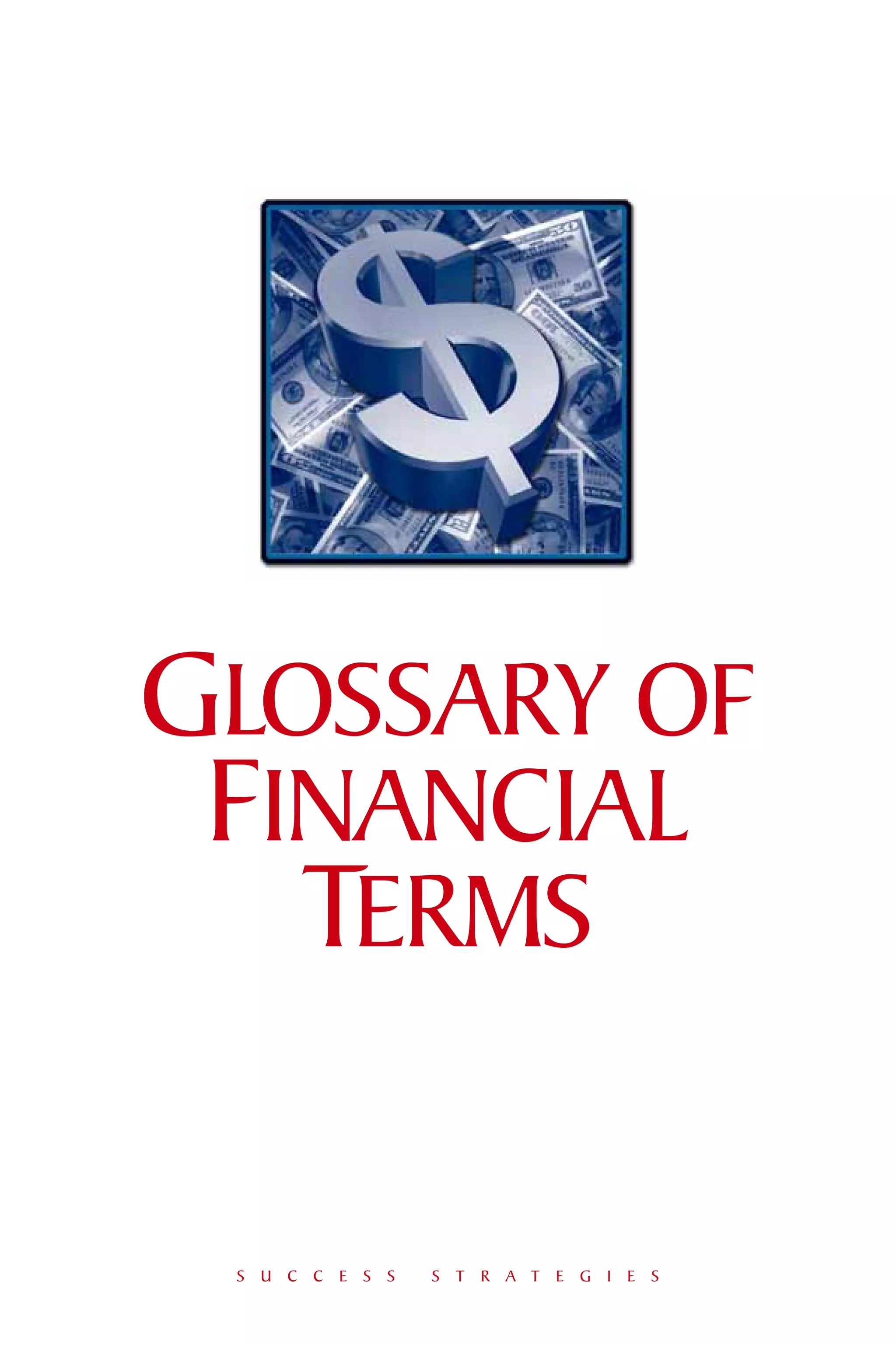 GLOSSARY OF
 FINANCIAL
   TERMS

 S U C C E S S   S T R A T E G I E S
 