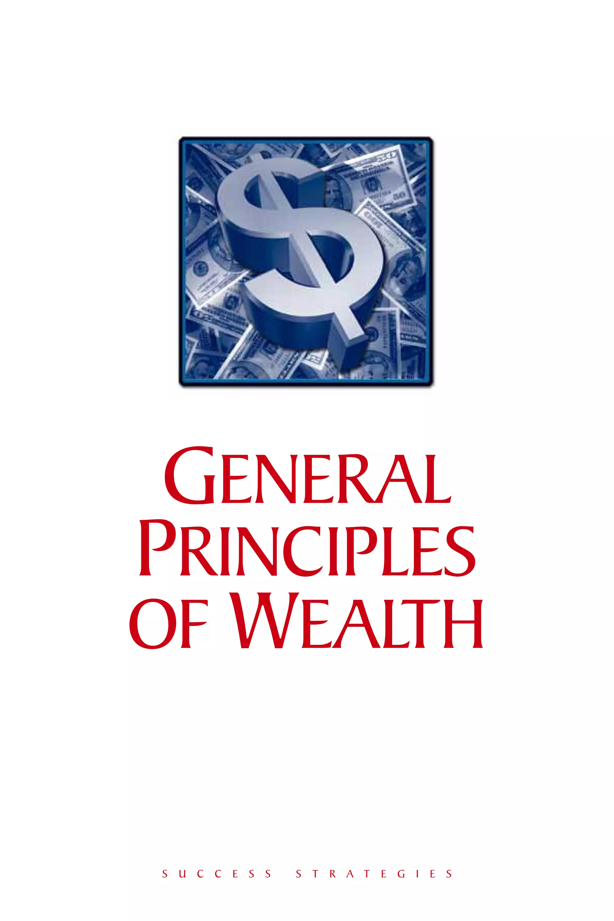 GENERAL
PRINCIPLES
OF WEALTH


S U C C E S S   S T R A T E G I E S
 