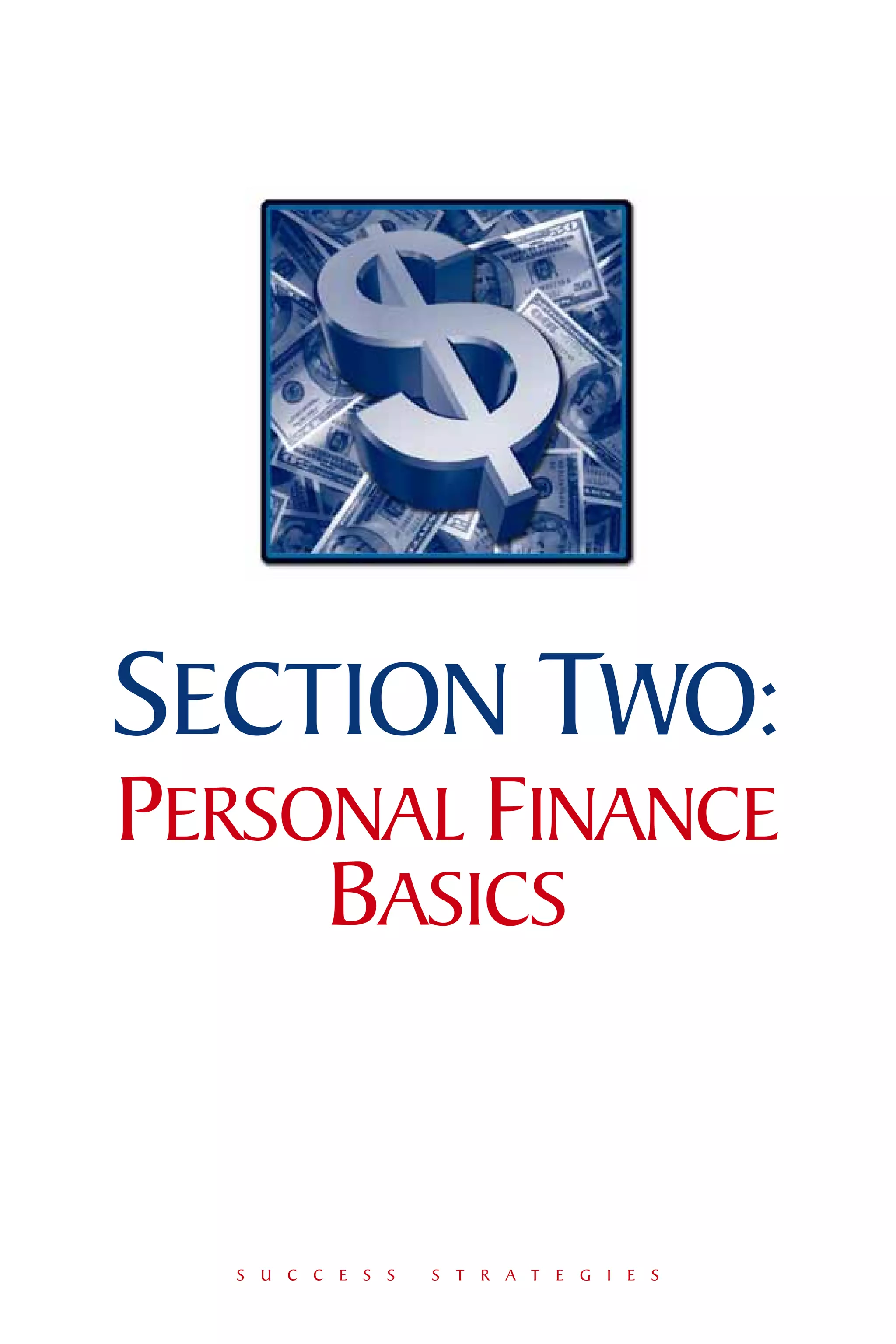 SECTION TWO:
PERSONAL FINANCE
     BASICS


  S U C C E S S   S T R A T E G I E S
 