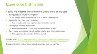 Experience Distillation
4 early life mistakes which investors should avoid at any cost
1. Buying products only for “saving tax”
 Tax saving is important and one has to do it, but do it meaningfully
2. Waiting for the “right time” to invest
 Time in market is far more important than ‘timing’ the market
3. Getting high on debt, early in life
 A reasonable guideline - “Limit debt to asset purchases, if at all”
4. Over relying on relatives, friends and parents for your financial decisions
 Take suggestions, but make the decisions yourself
Sourced from: http://www.jagoinvestor.com/2015/07/investors-mistake-in-early-
life.html?utm_source=wysija&utm_medium=email&utm_campaign=newsletters
Enough with don’t s, Now, let us look at something that you *can* do
15 June 2015Rev 1.9 Redistribution restricted
 