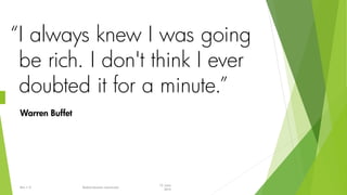 15 June
2015
Rev 1.9 Redistribution restricted
“I always knew I was going to
be rich. I don't think I ever
doubted it for a minute.”
Warren Buffet
 