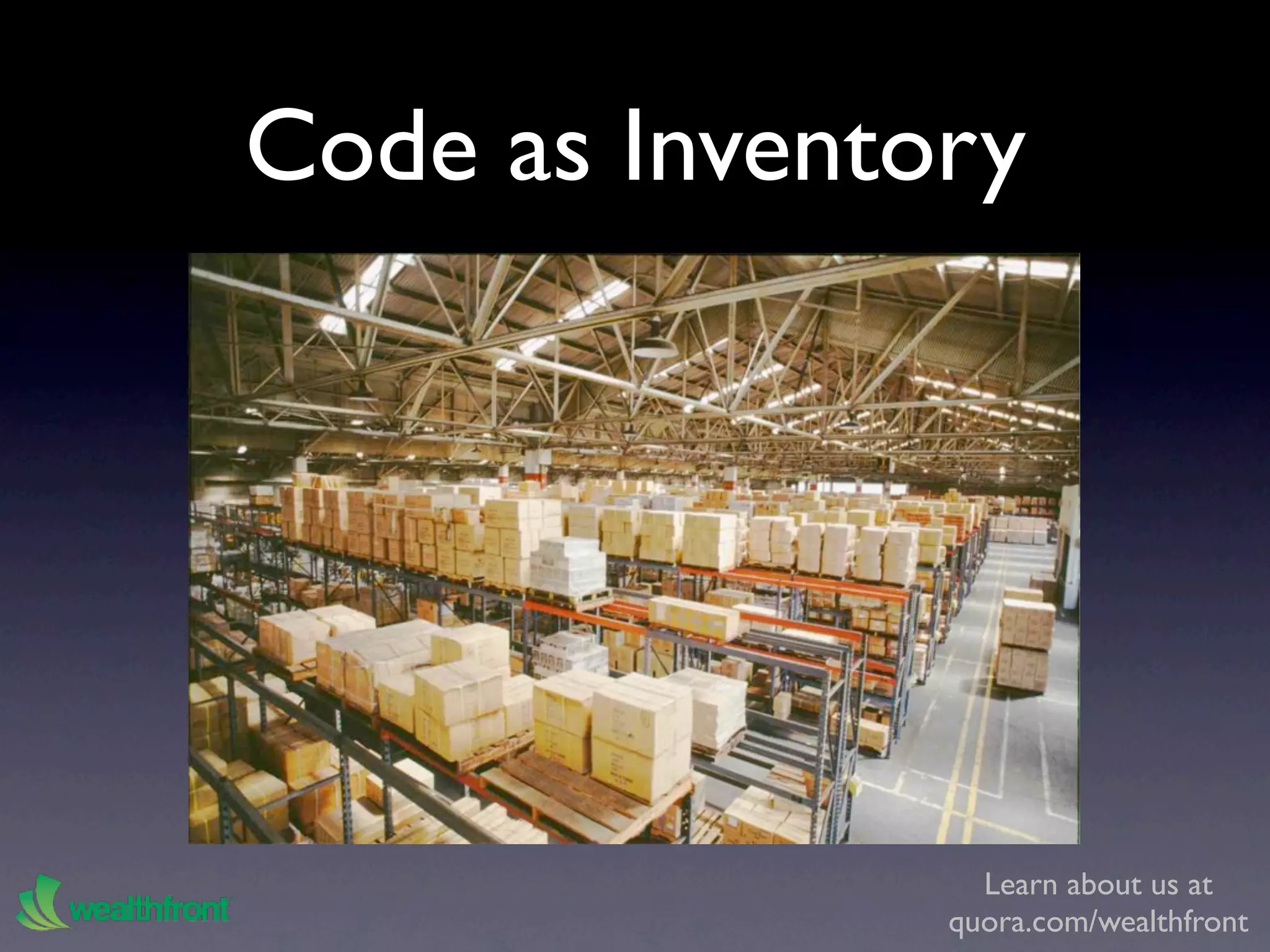 Code as Inventory




                 Learn about us at
               quora.com/wealthfront
 