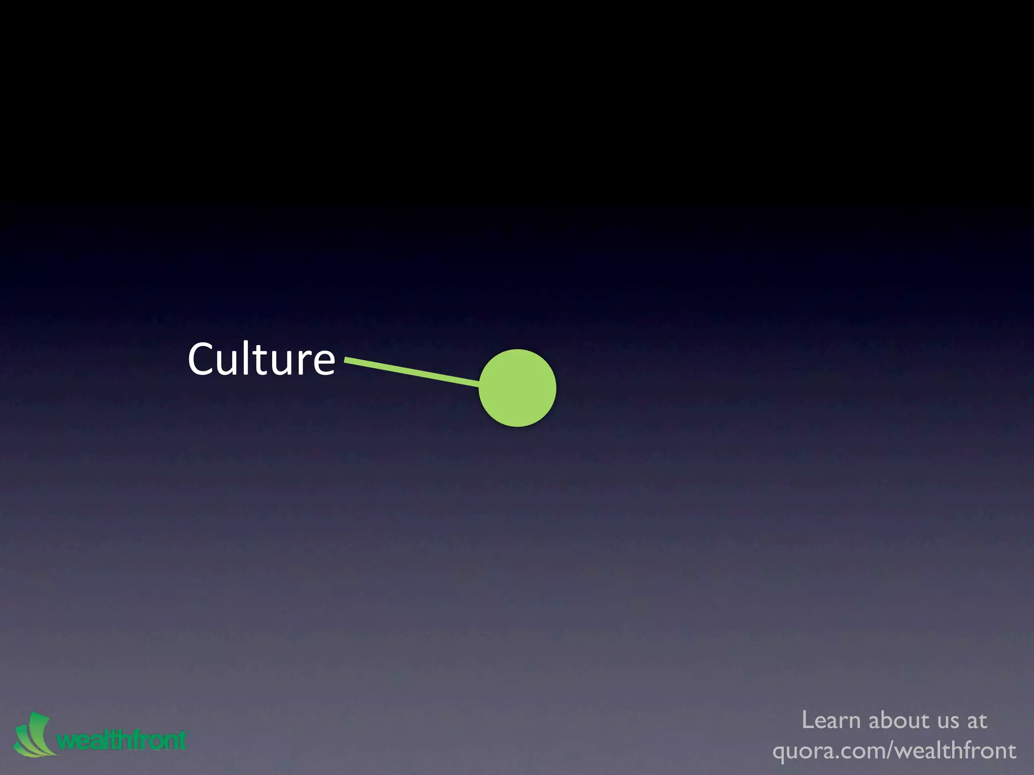 Culture




            Learn about us at
          quora.com/wealthfront
 