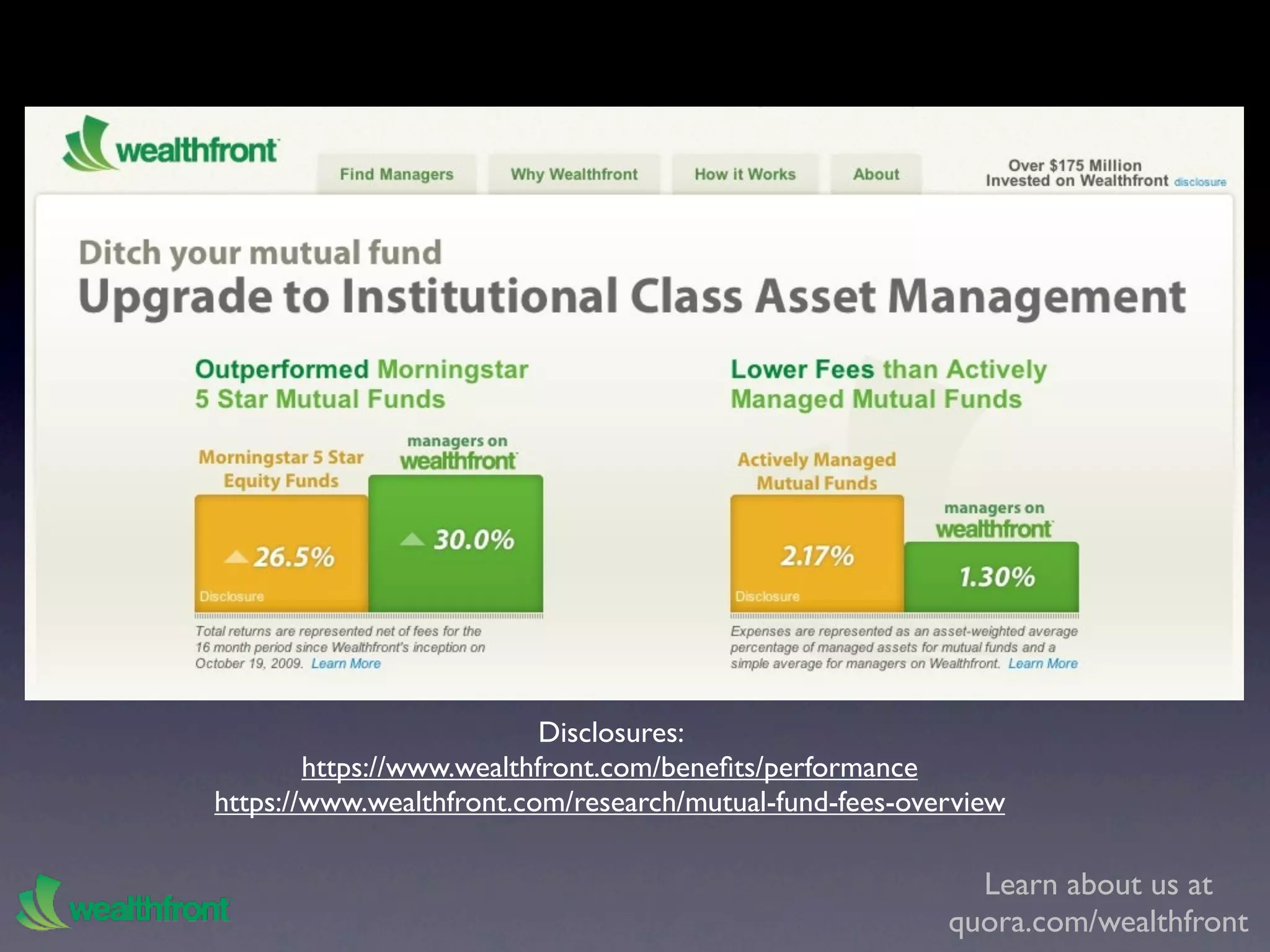 Disclosures:
        https://www.wealthfront.com/beneﬁts/performance
https://www.wealthfront.com/research/mutual-fund-fees-overview

                                                           Learn about us at
                                                         quora.com/wealthfront
 