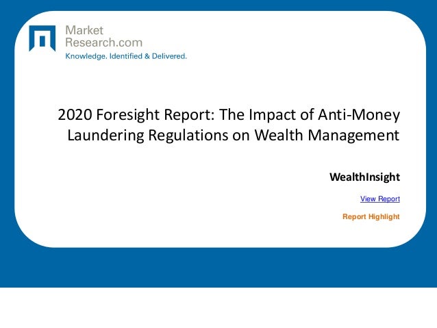 2020 Foresight Report: The Impact of Anti-Money
Laundering Regulations on Wealth Management
WealthInsight
View Report
Report Highlight
 