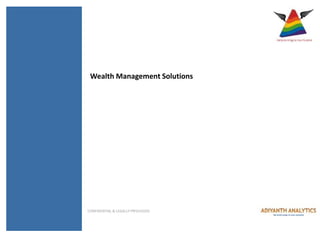 CONFIDENTIAL & LEGALLY PRIVILEGED
Wealth Management Solutions
 