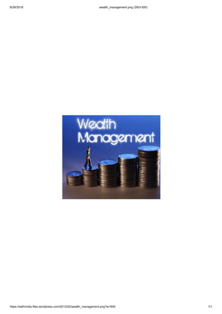 8/28/2018 wealth_management.png (350×300)
https://aafmindia.files.wordpress.com/2012/02/wealth_management.png?w=640 1/1
 