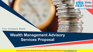 Wealth Management Advisory
Services Proposal
Yo u r C o mp a n y N a me
 