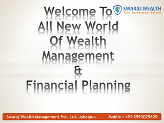 Swaraj Wealth Management Pvt. Ltd. Jabalpur. Mobile : +91 9993025625
 