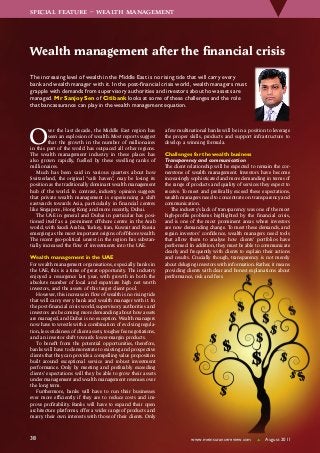 www.meinsurancereview.com August 2011
SPECIAL FEATURE – WEALTH MANAGEMENT
38
O
ver the last decade, the Middle East region has
seen an explosion of wealth. Most reports suggest
that the growth in the number of millionaires
in this part of the world has outpaced all other regions.
The wealth management industry in these places has
also grown rapidly, fuelled by these swelling ranks of
millionaires.
Much has been said in various quarters about how
Switzerland, the original “safe haven”, may be losing its
position as the traditionally dominant wealth management
hub of the world. In contrast, industry opinion suggests
that private wealth management is experiencing a shift
eastwards towards Asia, particularly in financial centres
like Singapore, Hong Kong and more recently, Dubai.
The UAE in general and Dubai in particular has posi-
tioned itself as a prominent offshore centre in the Arab
world, with Saudi Arabia, Turkey, Iran, Kuwait and Russia
emerging as the most important origins of offshore wealth.
The recent geo-political unrest in the region has substan-
tially increased the flow of investments into the UAE.
Wealth management in the UAE
For wealth management organisations, especially banks in
the UAE, this is a time of great opportunity. The industry
enjoyed a resurgence last year, with growth in both the
absolute number of local and expatriate high net worth
investors, and the assets of this target client pool.
However, this increase in flow of wealth is no rising tide
that will carry every bank and wealth manager with it. In
the post-financial crisis world, supervisory authorities and
investors are becoming more demanding about how assets
are managed, and Dubai is no exception. Wealth managers
now have to wrestle with a combination of evolving regula-
tion, less stickiness of client assets, tougher fee negotiations,
and an investor shift towards lower-margin products.
To benefit from the potential opportunities, therefore,
banks will have to demonstrate to existing and prospective
clients that they can provide a compelling value proposition
built around exceptional service and robust investment
performance. Only by meeting and preferably exceeding
clients’ expectations will they be able to grow their assets
under management and wealth management revenues over
the long term.
Furthermore, banks will have to run their businesses
ever more efficiently if they are to reduce costs and im-
prove profitability. Banks will have to expand their open
architecture platforms, offer a wider range of products and
marry their own interests with those of their clients. Only
a few multinational banks will be in a position to leverage
the proper skills, products and support infrastructure to
develop a winning formula.
Challenges for the wealth business
Transparency and communication
The client relationship will be expected to remain the cor-
nerstone of wealth management. Investors have become
increasingly sophisticated and more demanding in terms of
the range of products and quality of services they expect to
receive. To meet and preferably exceed these expectations,
wealth managers need to concentrate on transparency and
communication.
The industry’s lack of transparency was one of the most
high-profile problems highlighted by the financial crisis,
and is one of the most prominent areas where investors
are now demanding change. To meet these demands, and
regain investors’ confidence, wealth managers need tools
that allow them to analyse how clients’ portfolios have
performed. In addition, they must be able to communicate
clearly and frequently with clients to explain their actions
and results. Crucially though, transparency is not merely
about deluging investors with information. Rather, it means
providing clients with clear and honest explanations about
performance, risk and fees.
Wealth management after the financial crisis
The increasing level of wealth in the Middle East is no rising tide that will carry every
bank and wealth manager with it. In the post-financial crisis world, wealth managers must
grapple with demands from supervisory authorities and investors about how assets are
managed. Mr Sanjoy Sen of Citibank looks at some of these challenges and the role
that bancassurance can play in the wealth management equation.
www.meinsurancereview.com August 2011
SPECIAL FEATURE – WEALTH MANAGEMENT
38 www.meinsurancereview.com August 2011
SPECIAL FEATURE – WEALTH MANAGEMENT
38
 