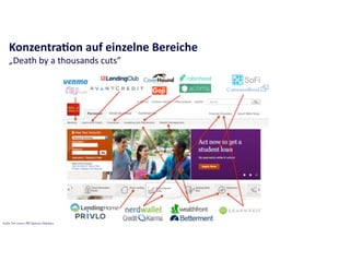 Konzentra[on	
  auf	
  einzelne	
  Bereiche	
  
„Death	
  by	
  a	
  thousands	
  cuts”
Quelle: Tom Loverro, RRE Ventures, Slideshare
 