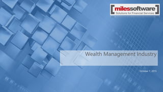 Wealth Management Industry
October 7, 2015
 