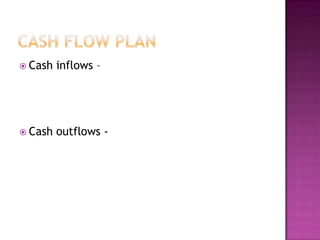Cash flow plan<br />Cash inflows –<br />Cash outflows - <br />