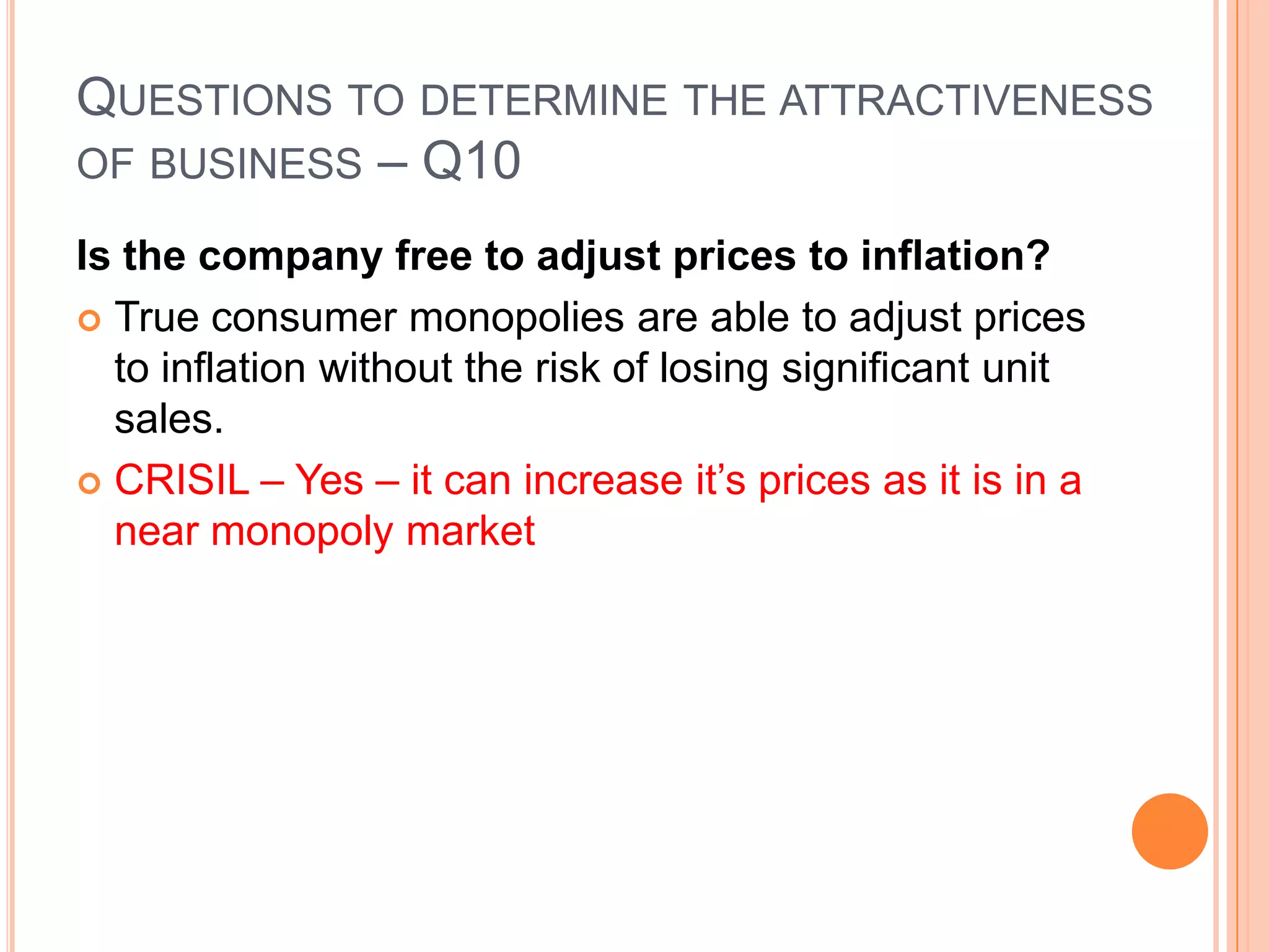 .Questions to determine the attractiveness of business – Q9Has the company been buying back its shares?Buffett prefers that firms reinvest their earnings within the company, provided that profitable opportunities exist. When companies have excess cash flow, Buffett favours shareholder- enhancing manoeuvres such as share buybacksCRISIL – No  -it has not yet bought back shares – in fact it has issued small amount of shares in the period 2003 to 2007