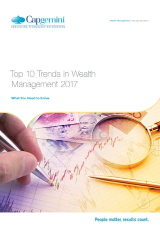 Top 10 Trends in Wealth
Management 2017
What You Need to Know
the way we see itWealth Management
 
