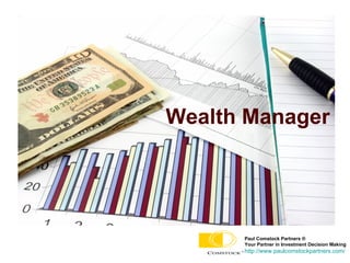 Wealth Manager   Paul Comstock Partners ®  Your Partner in Investment Decision Making http://www.paulcomstockpartners.com/ 