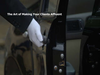 The Art of Making Your Clients Affluent
 