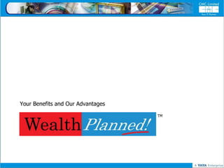 Your Benefits and Our Advantages

                                   TM
 