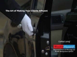 The Art of Making Your Clients Affluent




                                                 Crafted using



                                          Integrated Financial Planning and
                                            Wealth Management software
 