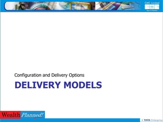Configuration and Delivery Options

DELIVERY MODELS
 