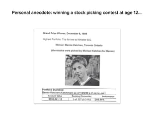 Personal anecdote: winning a stock picking contest at age 12…
 