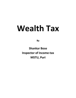Wealth Tax
           By


      Shankar Bose
 Inspector of Income-tax
       MSTU, Puri
 