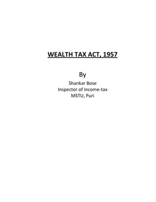 WEALTH TAX ACT, 1957
By
Shankar Bose
Inspector of Income-tax
MSTU, Puri
 