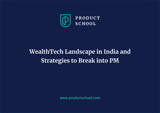 www.productschool.com
WealthTech Landscape in India and
Strategies to Break into PM
 