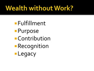 Wealth without Work?FulfillmentPurposeContributionRecognitionLegacy