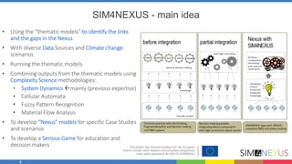 6
SIM4NEXUS - main idea
• Using the “thematic models” to identify the links
and the gaps in the Nexus
• With diverse Data ...