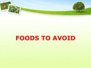 FOODS TO AVOID
 