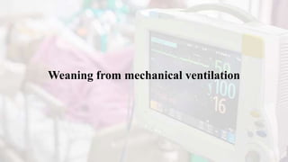 Weaning from mechanical ventilation
 