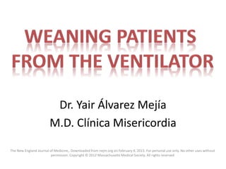 Dr. Yair Álvarez Mejía
M.D. Clínica Misericordia
The New England Journal of Medicine,. Downloaded from nejm.org on February 4, 2015. For personal use only. No other uses without
permission. Copyright © 2012 Massachusetts Medical Society. All rights reserved
 