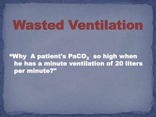 “Why A patient's PaCO2 so high when
 he has a minute ventilation of 20 liters
 per minute?"
 