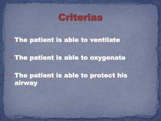  The patient is able to ventilate


 The patient is able to oxygenate


 The patient is able to protect his
 airway
 