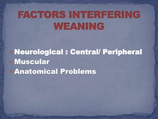  Neurological : Central/ Peripheral
 Muscular
 Anatomical Problems
 
