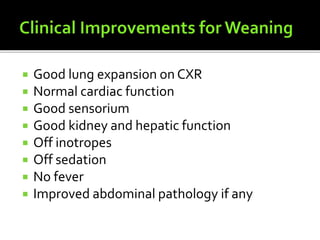  Good lung expansion on CXR
 Normal cardiac function
 Good sensorium
 Good kidney and hepatic function
 Off inotropes
 Off sedation
 No fever
 Improved abdominal pathology if any
 
