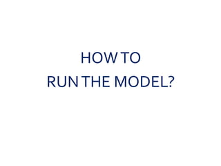 HOWTO
RUNTHE MODEL?
 