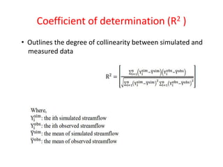 Coefficient of determination (R2 )
• Outlines the degree of collinearity between simulated and
measured data
 