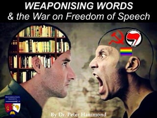 WEAPONISING WORDS
& the War on Freedom of Speech
By Dr. Peter Hammond
 