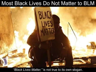 Most Black Lives Do Not Matter to BLM
“Black Lives Matter,” is not true to its own slogan.
 
