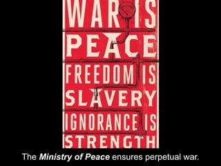 The Ministry of Peace ensures perpetual war.
 