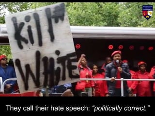 They call their hate speech: “politically correct.”
 