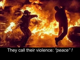 They call their violence: “peace” !
 